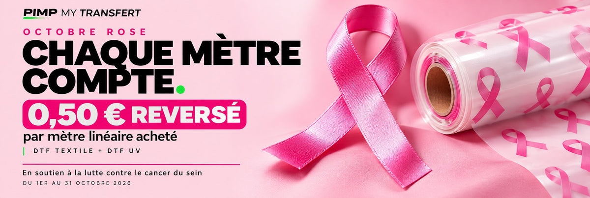 Octobre Rose : chaque mètre compte, 0,50 € reversé par mètre de DTF textile ou DTF UV acheté